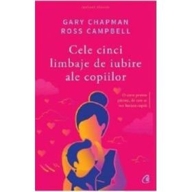 Cele cinci limbaje de iubire ale copiilor. Editia a V-a - Gary Chapman, Ross Campbell