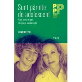 Sunt parinte de adolescent. Cand nimic nu pare sa mearga, exista solutii - Olivier Revol