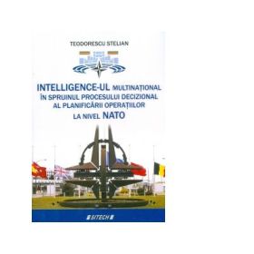 Intelligence-ul multinational in sprijinul procesului decizional al planificarii operatiilor la nivel NATO - Teodorescu Stelian
