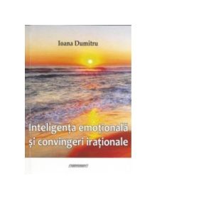 Inteligenta emotionala si convingeri irationale - Ioana Dumitru