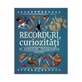 Recorduri, curiozitati si aventuri incredibile - Paul Beaupere