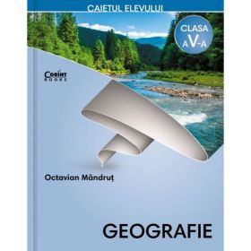 Geografie. Caietul elevului pentru clasa a 5-a - Octavian Mandrut