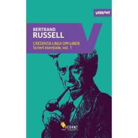 Credinta unui om liber. Scrieri esentiale, Volumul 1 - Bertrand Russell