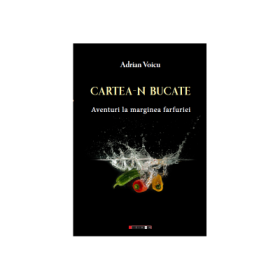 Cartea-n bucate. Aventuri la marginea farfuriei - Adrian Voicu