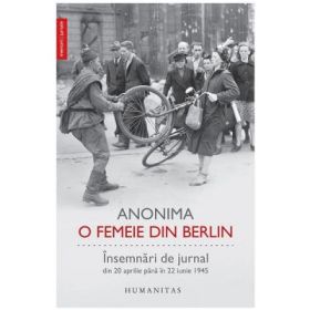 O femeie din Berlin. Insemnari de jurnal din 20 aprilie pana in 22 iunie 1945 - Anonima