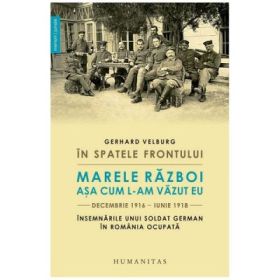 In spatele frontului. Marele Razboi asa cum l-am vazut eu - Gerhard Velburg