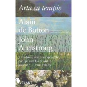 Arta ca terapie. Editia a II-a - Alain de Botton, John Armstrong
