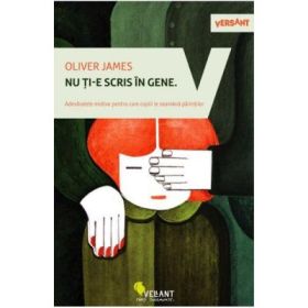 Nu ti-e scris in gene. Adevaratele motive pentru care copiii le seamana parintilor - Oliver James