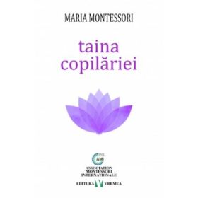Taina copilariei - Maria Montessori