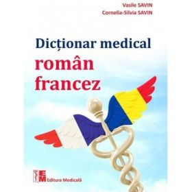 Dictionar medical roman-francez - Vasile Savin, Cornelia-Silvia Savin