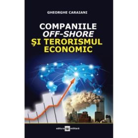 Companiile off-shore si terorismul economic - Gheorghe Caraiani
