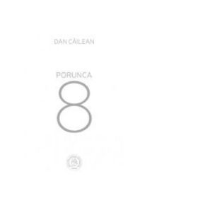 Porunca 8 - Dan Cailean