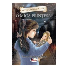 Cartea copiilor isteti. O mica printesa volumul 1 - Frances Hodgson Burnett