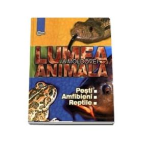 Lumea animala a Moldovei. Volumul 2. Pesti. Amfibieni. Reptile - Tudor Cozari
