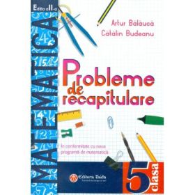 Probleme de recapitulare. Matematica. Clasa a 5-a - Artur Balauca
