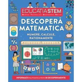 Educatia STEM. Descopera matematica. Numere, calcule, rationamente - Colin Stuart
