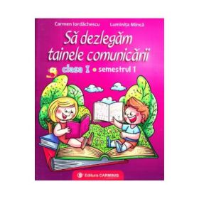 Sa dezlegam tainele comunicarii. Clasa I. Semestrul I (Cod PI) - Carmen Iordachescu, Luminita Minca