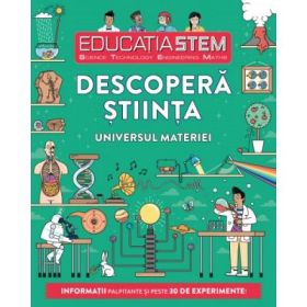 Educatia STEM. Descopera stiinta. Universul materiei - Colin Stuart