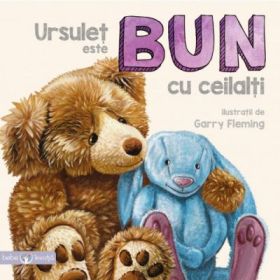 Bebe invata. Ursulet este bun cu ceilalti - Ilustratii de Garry Fleming