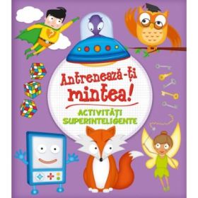Antreneaza-ti mintea! Activitati superinteligente - Kate Overy