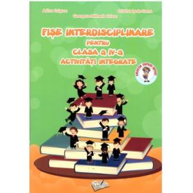 Fise interdisciplinare pentru clasa a 4-a. Activitati integrate - Adina Grigore