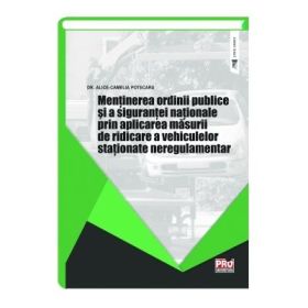 Mentinerea ordinii publice si a sigurantei nationale prin aplicarea masurii de ridicare a vehiculelor stationate neregulamentar - Alice - Camelia Potecaru
