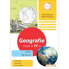 Geografie. Clasa a 4-a Caiet de lucru - Arina Damian