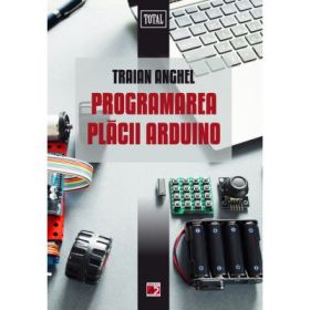 Programarea placii ARDUINO - Traian Anghel