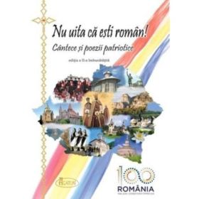 Nu uita ca esti roman! Cantece si poezii patriotice editia a-II-a (CENTENAR) - Natalia Corlean