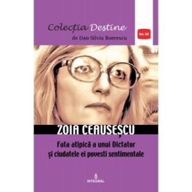 Zoia Ceausescu, fata atipica a unui Dictator si ciudatele ei povesti sentimentale - Dan-Silviu Boerescu
