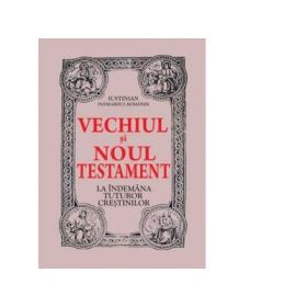 Vechiul si Noul Testament la indemana tuturor crestinilor