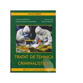 Tratat de tehnica criminalistica. Editia a 3-a revazuta si adaugita