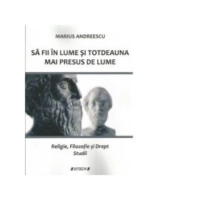 Sa fi in lume si totdeauna mai presus de lume - Marius Andreescu