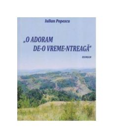 O adoram de-o vreme-ntreaga - Iulian Popescu