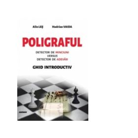 Poligraful. Detector de minciuni versus detector de adevar. Ghid introductiv