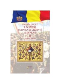 Uniti in cuget si simtiri. Unitatea de credinta si de neam. Volumul 2. Studii si articole