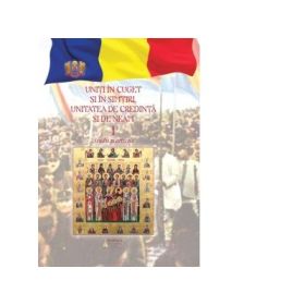 Uniti in cuget si in simtiri. Unitatea de credinta si de neam. Volumul 1. Studii si articole