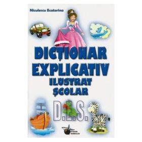 Dictionar explicativ ilustrat scolar - Ecaterina Niculescu