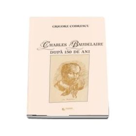Charles Baudelaire dupa 150 de ani - Grigore Codrescu