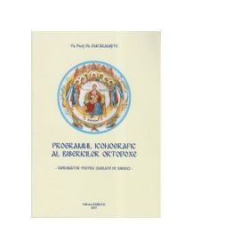 Programul iconografic al bisericilor ortodoxe-Indrumator pentru zugravii de biserici - Ene Braniste
