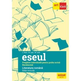 Eseul. Bacalaureat. Literatura Romana. Pregatire individuala pentru proba scrisa, editie revizuita - Liliana Paicu