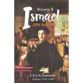 Ismael... Spre inaltimi. Volumul 2. Colectia Cartilor Rare - E. D. E. N. Southworth