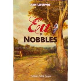 Eu si Nobbles. Colectia Cartilor Rare - Amy LeFeuvre