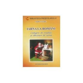 Iarna la romani. Culegere de traditii si obiceiuri de iarna - Tataru Maria