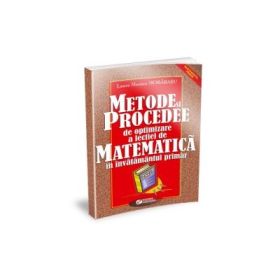 ﻿﻿﻿Metode si procedee de optimizare a lectiei de matematica in invatamantul primar﻿ - Laura Monica Morarasu