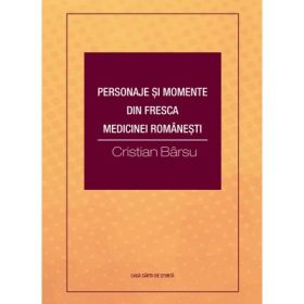 Personaje si momente din fresca medicinei romanesti - Cristian Barsu