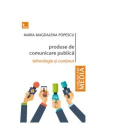 Produse de comunicare publica. Tehnologie si continut