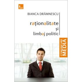 Rationalitate si limbaj politic - Bianca Dramnescu