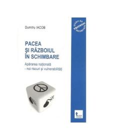 Pacea si razboiul si schimbare - Dumitru Iacob