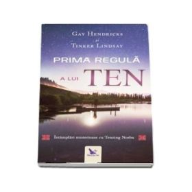 Prima regula a lui Ten. Intamplari misterioase cu Tenzing Norbu - Gay Hendricks